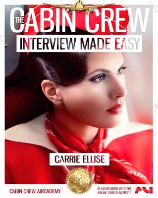 The Cabin Crew Interview Made Easy: The Ultimate Jump Start Guide to Acing the Flight Attendant Interview: Volume 1 - The Cabin Crew Aircademy 1 (Paperback)