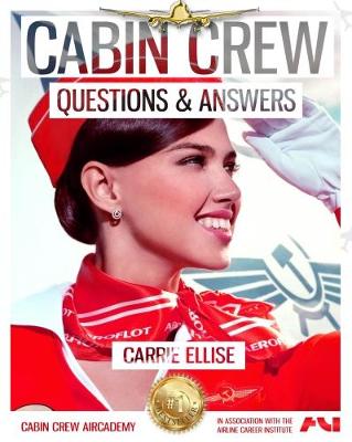 Cabin Crew Interview Questions & Answers: How to Answer Even the Toughest Questions with Ease 2017 - The Cabin Crew Aircademy 2 (Paperback)