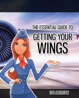The Essential Guide to Becoming Cabin Crew: It's Time to Get Your Wings (Paperback)