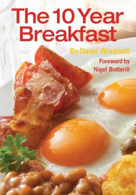 The 10 Year Breakfast: What I Learnt by Eating Nine Hundred and Eighty Seven Breakfasts (Paperback)