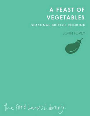 A Feast of Vegetables: Seasonal British Cooking (Paperback)