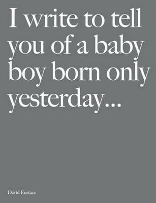 I Write to Tell You of a Baby Boy Born Only Yesterday . . . . (Hardback)