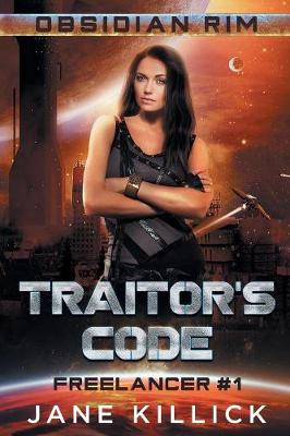 Traitor's Code: Freelancer 1 - Obsidian Rim 3 (Paperback)