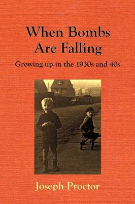 When Bombs Are Falling - Growing Up in the 1930s and 40s (Paperback)