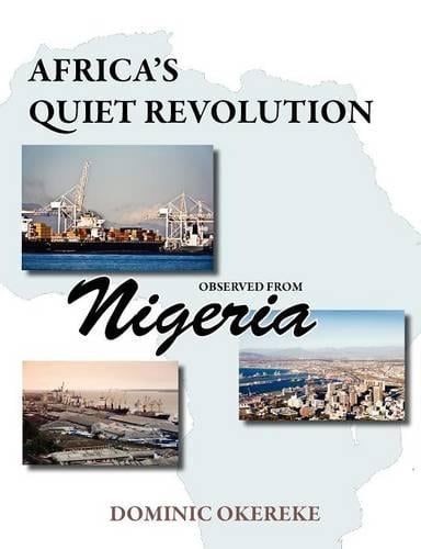 Africa's Quiet Revolution Observed from Nigeria (Paperback)