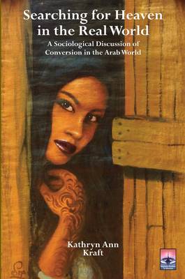 Searching for Heaven in the Real World: A Sociological Discussion of Conversion in the Arab World (Paperback)