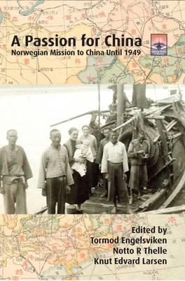 A Passion for China: Norwegian Mission to China Until 1949 (Paperback)