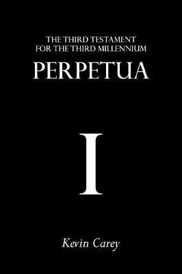 Perpetua - The Third Testament for the Third Millennium 1 (Paperback)