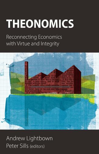 Theonomics: Reconnecting Economics with Virtue and Integrity (Paperback)