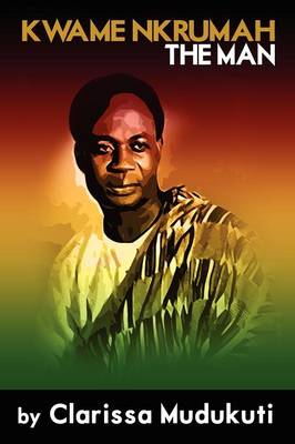 Kwame Nkrumah: The Man (Paperback)