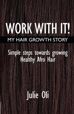 Work with it: My Hair Growth Story: Simple Steps Towards Growing Healthy Afro Hair (Paperback)