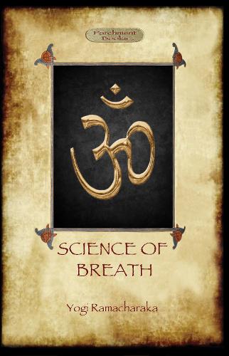 Science of Breath: A Complete Manual of the Oriental Breathing Philosophy of Physical, Mental, Psychic and Spiritual Development (Paperback)
