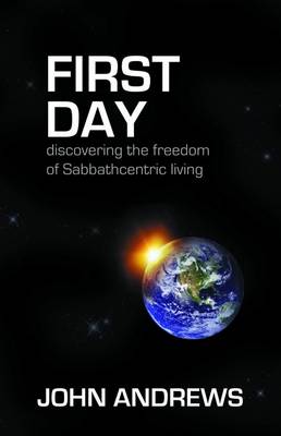 First Day: Discovering the Freedom of Sabbathcentric Living (Paperback)