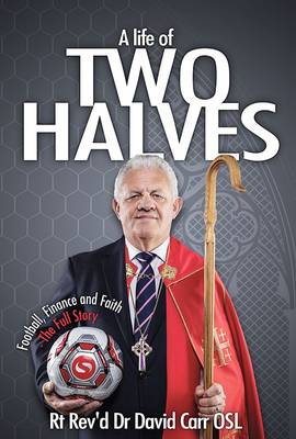 A Life of Two Halves: Football, Finance and Faith - The Full Story (Paperback)