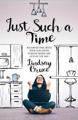 Just Such A Time: Reconnecting with your God-given purpose when life gets in the way (Paperback)