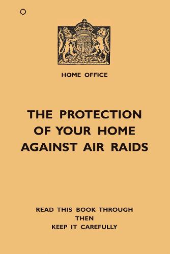The Protection Of Your Home Against Air Raids (Paperback)