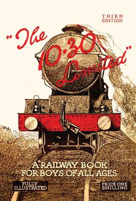 The 10.30 Limited: A Railway Book for Boys of All Ages (Hardback)