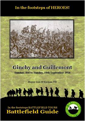 Ginchy and Guillemont: Sunday 3rd to Sunday 10th September 1916 - In the Footsteps Tours Battlefield Guides (Paperback)
