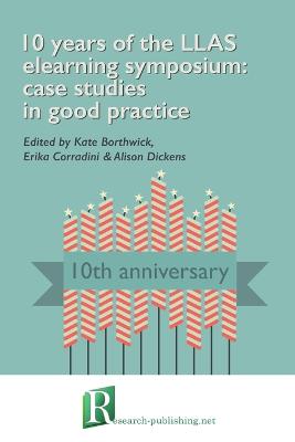 10 Years of the LLAS Elearning Symposium: Case Studies in Good Practice (Paperback)