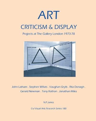 Art, Criticism and Display: Projects at The Gallery London 1973-78 - CV/Visual Arts Research 180 (Paperback)