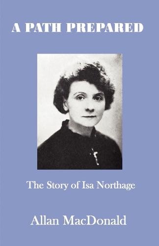 A Path Prepared: The Story of Isa Northage, with Accounts of Her Mediumship Including Healing and Materialisation (Paperback)