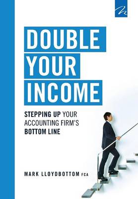 Double Your Income: Stepping Up Your Accounting Firm's Bottom Line (Paperback)