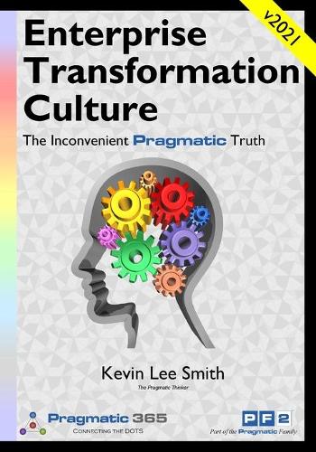 The Culture of Enterprise Transformation: The Inconvenient Pragmatic Truth (Paperback)