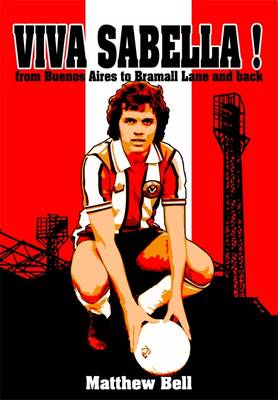 Viva Sabella!: From Buenos Aires to Bramall Lane and Back. (Paperback)