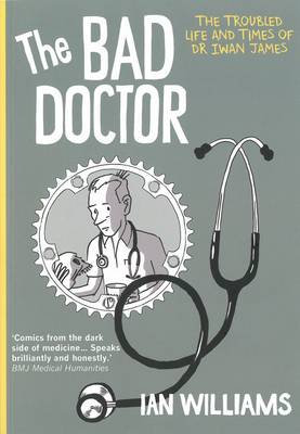 The Bad Doctor: The Troubled Life and Times of Dr Iwan James - The Bad Doctor 1 (Paperback)
