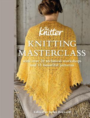Knitting Masterclass: with over 20 technical workshops and 15 beautiful patterns (Hardback)