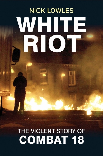 White Riot: The Story of Combat 18 (Paperback)