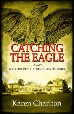 Catching the Eagle - Regency Reivers Series 1 (Hardback)