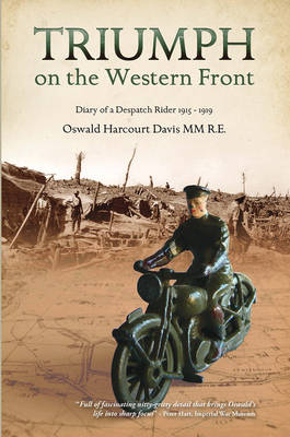 Triumph on the Western Front: Diary of a Despatch Rider 1915-1919 Oswald Harcourt-Davis MM (Paperback)