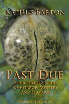 Past Due: Four Short Stories of Horror Mystery and Humor (Paperback)