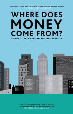 Where Does Money Come From?: A Guide to the UK Monetary & Banking System (Hardback)