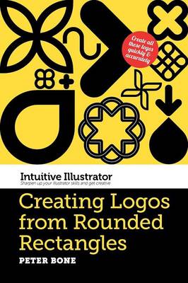Intuitive Illustrator 2: Creating Logos from Rounded Rectangles (Paperback)