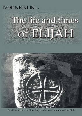 Ivor Nicklin on The Life and Times of Elijah (Paperback)