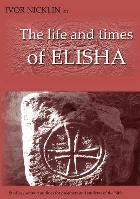 Ivor Nicklin on The Life and Times of Elisha (Paperback)