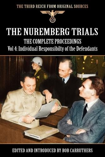 The Nuremberg Trials - The Complete Proceedings Vol 4: Individual Responsibility of the Defendants (Paperback)