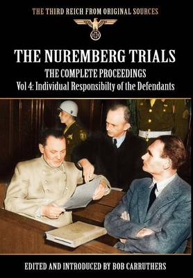 The Nuremberg Trials - The Complete Proceedings Vol 4: Individual Responsibility of the Defendants (Hardback)