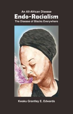 Endo-racialism: An All-African Disease, the Disease of Blacks Everywhere (Hardback)