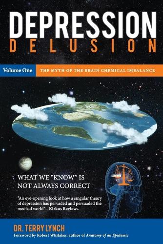 Depression Delusion: Volume 1: The Myth of the Brain Chemical Imbalance - Depression: Its True Nature (Paperback)