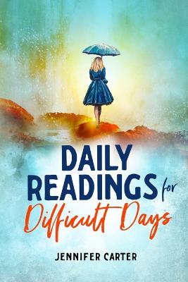 Daily Readings for Difficult Days: Daily Devotions for Christian Women Going Through Difficult Times - Christian Devotional (Paperback)