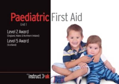 Paediatric First Aid: Unit 1 Level 2 Award (England, Wales & Northern Ireland) Level 5 Award (Scotland) - Compliance Training 8 (Paperback)