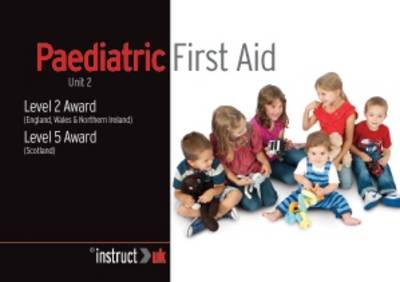 Paediatric First Aid: Unit 2 Level 2 Award (England, Wales & Northern Ireland) Level 5 Award (Scotland) - Compliance Training 8 (Paperback)