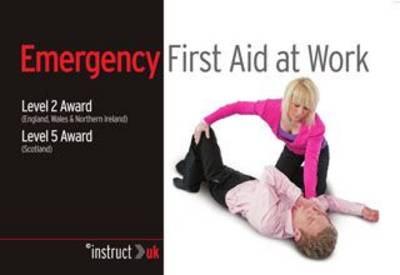 Emergency First Aid at Work: 1: Level 2 Award (England, Wales & Northern Ireland) Level 5 Award (Scotland) - Compliance Training (Paperback)