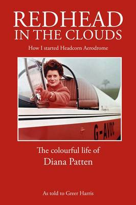 Redhead in the Clouds, How I Started Headcorn Aerodrome, the Colourful Life of Diana Patten (Paperback)