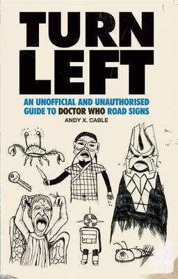 Turn Left: An Unofficial and Unauthorised Guide to Doctor Who Road Signs (Paperback)