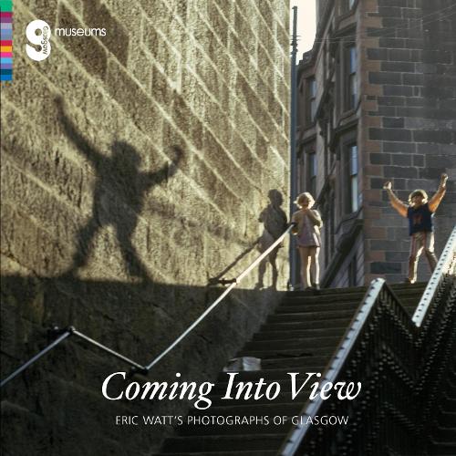 Coming Into View: Eric Watt's Photographs of Glasgow (Paperback)