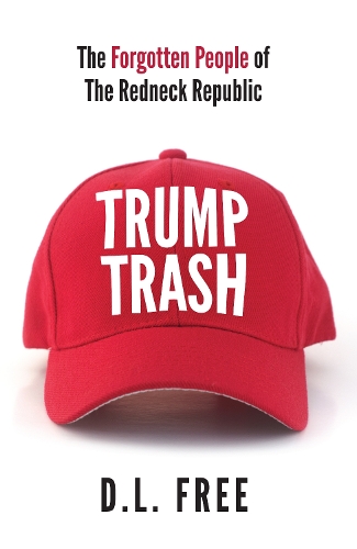 Trump Trash: The Forgotten People of The Redneck Republic (Paperback)